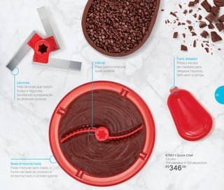 Base emborrachada
Pode misturar sem medo, o
fundo da base do produto é
emborrachado e antiderrapante
Lâminas
Três lâminas que fatiam
frutas e legumes,
facilitando a preparação
de diversas receitas
Funil dosador
Possui escala
de medidas para
despejar líquidos,
sem abrir a tampa
Hélice
Para bater e misturar
suas receitas
87957 | Quick Chef
1,3 Litro
17,8 diâmetro X 13,5 altura (cm)
R$
346,00
33
 