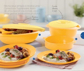 5
2
4
Reúna seus amigos e receba uma
Consultora Tupperware. Além
de uma experiência incrível, você
pode ganhar todos estes produtos
Encaixe a
colher aqui
Cozinhe
alimentos
no vapor
67
 