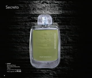 1. 97037
Reserved Room
Deo-Colônia Masculina
100ml
Fougère Cítrico Amadeirado
Preço sugerido: R$ 99,00
Secreto
1.
8
 