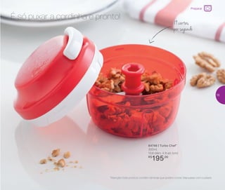 *Atenção! Este produto contém lâminas que podem cortar. Manuseie com cuidado
É só puxar a cordinha e pronto!
19 cortes
por segundo
84746 | Turbo Chef*
300ml
10,8 diâm. X 8 alt. (cm)
R$
195,00
Preparar
15
 