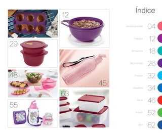 Receita postada
04
Preparar
12
Armazenar
18
Micro-ondas
26
Freezer
32
Geladeira
34
Servir
46
Infantil
52
BEA
62
Índice
45
55
4
63
48
29
12
 