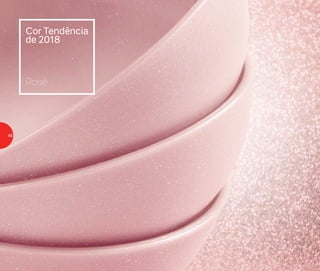 Cor Tendência
de 2018
Rosé
46
 