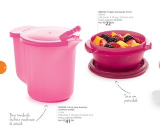 800566 | Jarra para Aquecer
no Micro-ondas
1 Litro
16,9 comp. X 12,7 larg. X 13,9 alt. (cm)
Preço sugerido: R$57,00
Por: R$
41,00
Base translúcida,
facilita a visualização
do conteúdo
Sirva com
praticidade
800240 | Tigela Sensação Vinho
350ml
14,2 comp. X 13 larg. X 6,5 alt. (cm)
Preço sugerido: R$30,00
Por: R$
22,00
58
 