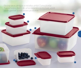 4
1
5
3
2
2
2
2
Reúna seus amigos e receba um(a) Consultor(a)
Tupperware. Além de uma experiência incrível, você
pode ganhar todos estes produtos
63
 