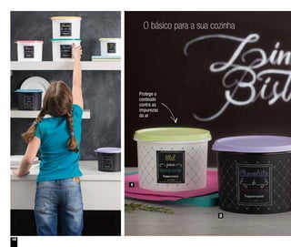18
O básico para a sua cozinha
1
2
Protege o
conteúdo
contra as
impurezas
do ar
 