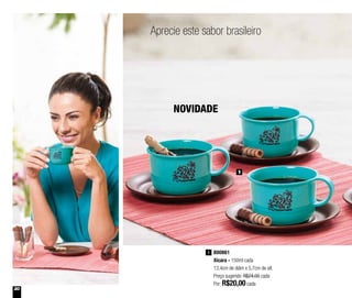 20
Aprecie este sabor brasileiro
1
800861
Xícara - 150ml cada
13,4cm de diâm x 5,7cm de alt.
Preço sugerido: R$24,00 cada
Por: R$20,00cada
1
NOVIDADE
 