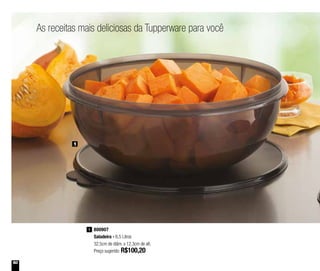 50
As receitas mais deliciosas da Tupperware para você
800907
Saladeira - 6,5 Litros
32,5cm de diâm. x 12,3cm de alt.
Preço sugerido: R$100,20
1
1
 