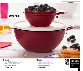 7
Destaques
2
3
801393
Extra Mini Criativa Marsala - 600ml
16,3cm de diâm. x 7,4cm de alt.
Preço sugerido: R$32,00
Por: R$22,00
2 801028
Criativa Marsala - 3 Litros
23,8cm de diâm. x 11,5cm de alt.
Preço sugerido: R$69,00
Por: R$49,00
3
NOVA COR
até 31%
de desconto nas
páginas 6 e 7
DES
CON
TO
 