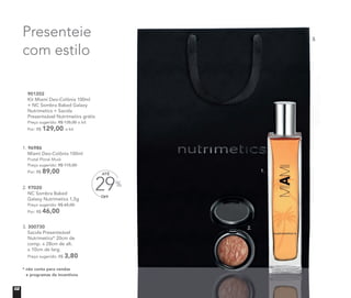 * não conta para vendas
e programas de incentivos
OFF
29%
ATÉ
1. 96986
Miami Deo-Colônia 100ml
Frutal Floral Musk
Preço sugerido: R$ 115,00
Por: R$ 89,00
2. 97020
NC Sombra Baked
Galaxy Nutrimetics 1,5g
Preço sugerido: R$ 65,00
Por: R$ 46,00
901202
Kit Miami Deo-Colônia 100ml
+ NC Sombra Baked Galaxy
Nutrimetics + Sacola
Presenteável Nutrimetics grátis
Preço sugerido: R$ 135,00 o kit
Por: R$ 129,00 o kit
Presenteie
com estilo
3. 300730
Sacola Presenteável
Nutrimetics* 20cm de
comp. x 28cm de alt.
x 10cm de larg.
Preço sugerido: R$ 3,80
1.
2.
3.
02
 