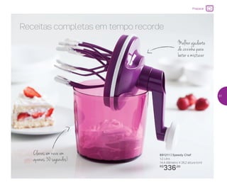 Preparar
Claras em neve em
apenas 30 segundos!
Receitas completas em tempo recorde
891211 | Speedy Chef
1,2 Litro
14,4 diâmetro X 26,2 altura (cm)
R$
336,00
Melhorajudante
de cozinha para
bater e misturar
17
 