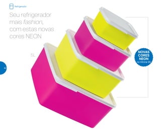 Seu refrigerador
mais fashion,
com estas novas
cores NEON
NOVAS
CORES
NEON
no Vitrine 05
5L
Refrigerador
42
 