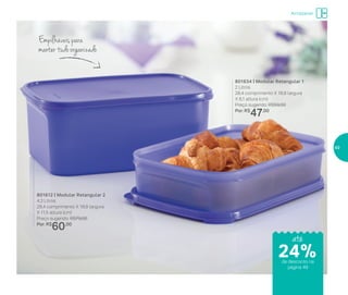 Armazenar
Empilháveis para
manter tudo organizado
801634 | Modular Retangular 1
2 Litros
28,4 comprimento X 18,8 largura
X 6,1 altura (cm)
Preço sugerido: R$59,00
Por: R$
47,00
801612 | Modular Retangular 2
4,3 Litros
28,4 comprimento X 18,8 largura
X 11,5 altura (cm)
Preço sugerido: R$79,00
Por: R$
60,00
24%
até
de desconto na
página 49
49
 