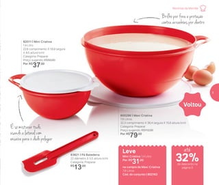 É só misturar tudo,
usando a lateral com
encaixe para o dedo polegar
82011 | Mini Criativa
1,4 Litro
22,6 comprimento X 18,9 largura
X 9,5 altura (cm)
Categoria: Preparar
Preço sugerido: R$50,00
Por: R$
37,00
Brilho por fora e proteção
contra arranhões por dentro
83821 | Pá Batedeira
22 diâmetro X 5,5 altura (cm)
Categoria: Preparar
R$
13,00
800296 | Maxi Criativa
7,8 Litros
32,3 comprimento X 36,4 largura X 15,6 altura (cm)
Categoria: Preparar
Preço sugerido: R$112,00
Por: R$
79,00
Leve
Mini Criativa 1,4 Litro
Por: R$
31,00
na compra da Maxi Criativa
7,8 Litros
Cód. do conjunto | 802163
Voltou
até
de desconto na
página 5
Receitas da Mamãe
32%
5
 