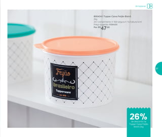 Armazenar
800434 | Tupper Caixa Feijão Bistrô
2kg
20,1 comprimento X 18,6 largura X 13,3 altura (cm)
Preço sugerido: R$64,00
Por: R$
47,00
de desconto na
Tupper Caixa Feijão
Bistrô 2kg
26%
57
 
