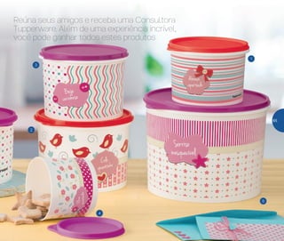 5
1
3
4
2
Reúna seus amigos e receba uma Consultora
Tupperware. Além de uma experiência incrível,
você pode ganhar todos estes produtos
65
 