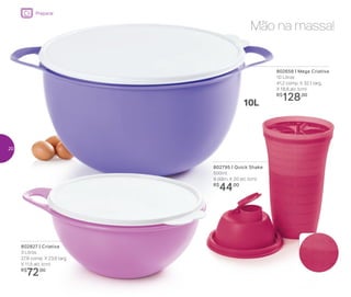 802656 | Mega Criativa
10 Litros
41,2 comp. X 32,1 larg.
X 18,8 alt. (cm)
R$
128,00
10L
802827 | Criativa
3 Litros
27,8 comp. X 23,9 larg.
X 11,5 alt. (cm)
R$
72,00
Mão na massa!
802795 | Quick Shake
500ml
9 diâm. X 20 alt. (cm)
R$
44,00
Preparar
20
 