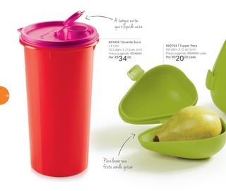 A tampa evita
que o líquido vaze
Para levar sua
fruta aonde quiser
801456 | Guarda Suco
1,4 Litro
10,3 diâm. X 21,5 alt. (cm)
Preço sugerido: R$49,00
Por: R$
34,00
800794 | Tupper Pera
8,6 diâm. X 12 alt. (cm)
Preço sugerido: R$29,00 cada
Por: R$
20,00 cada
58
 