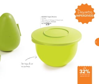 802009 | Tigela Murano
1,3 Litro
18,6 comp. X 17,8 larg. X 11,6 alt. (cm)
Preço sugerido: R$43,00
Por: R$
29,00
Um toque de cor
na sua mesa
Descontos
IMPERDÍVEIS
até
de desconto nas
páginas 58 e 59
32%
59
 