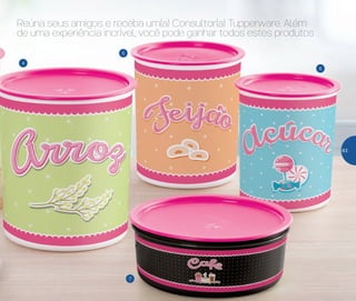5
6
4
7
Reúna seus amigos e receba um(a) Consultor(a) Tupperware. Além
de uma experiência incrível, você pode ganhar todos estes produtos
63
 
