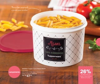 Massa bem conservada
e pronta para cozinhar
803002 | Tupper Caixa Massa Bistrô
2,4 Litros
20,1 comp. X 18,6 larg. X 13,3 alt. (cm)
Preço sugerido: R$64,00
Por: R$
47,00
Lançamento
de desconto na
Tupper Caixa Massa
Bistrô 2,4 Litros
26%
7
 
