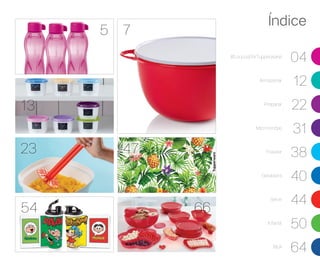 Índice
#LoucosPorTupperware!
04
Armazenar
12
Preparar
22
Micro-ondas
31
Freezer
38
Geladeira
40
Servir
44
Infantil
50
BEA
64
54
7
66
5
13
23 47
 