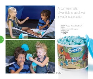 A turma mais
divertida e azul vai
invadir sua casa!
802178 | Tupper Redondinha Smurf
500ml
11,6 comprimento X 13 largura
X 9 altura (cm)
R$
40,00
52
 