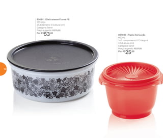 800911 | Delicatesse Flores PB
1,75 Litro
20,3 diâmetro X 9 altura (cm)
Categoria: Servir
Preço sugerido: R$75,00
Por: R$
53,00
801893 | Tigela Sensação
600ml
14,3 comprimento X 13 largura
X 9,3 altura (cm)
Categoria: Servir
Preço sugerido: R$37,00
Por: R$
25,00
60
 