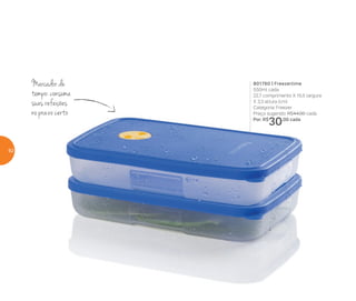 Marcador de
tempo: consuma
suas refeições
no prazo certo
801760 | Freezertime
550ml cada
22,7 comprimento X 15,5 largura
X 3,3 altura (cm)
Categoria: Freezer
Preço sugerido: R$44,00 cada
Por: R$
30,00 cada
62
 