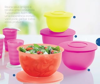 1
4
4
2
Reúna seus amigos e
receba uma Consultora
Tupperware. Além de
uma experiência incrível,
você pode ganhar todos
estes produtos
65
 