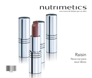 301004
Vitrine052017
Raisin
Nova cor para
seus lábios
 