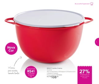 14 Litros:
para receitas
tamanho família
802217 | Jumbo Criativa
14 Litros
44,2 comprimento X 36 largura X 21,6 altura (cm)
Categoria: Preparar
Preço sugerido: R$149,00
Por: R$
108,00
Nova
Cor
Economize
R$41
na Jumbo
Criativa
14L
de desconto na
Jumbo Criativa
14 Litros
27%
#LoucosPorTupperware!
7
 