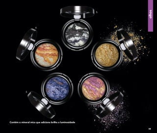 3.
4.
5.
6.
7.
olhos
Contêm o mineral mica que adiciona brilho e luminosidade
15
 