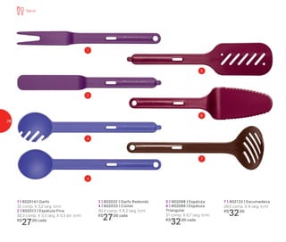 3
1
2
4
7
6
5
1 | 802014 | Garfo
32 comp. X 3,2 larg. (cm)
2 | 802013 | Espátula Fina
30,3 comp. X 3,3 larg. X 0,3 alt. (cm)
R$
27,00 cada
3 | 802032 | Garfo Redondo
4 | 802033 | Colher
30,4 comp. X 6,3 larg. (cm)
R$
27,00 cada
5 | 802098 | Espátula
6 | 802099 | Espátula
Triangular
31 comp. X 6,7 larg. (cm)
R$
32,00 cada
7 | 802133 | Escumadeira
29,5 comp. X 9 larg. (cm)
R$
32,00
Servir
28
 