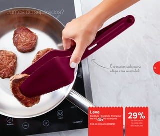 É só encaixar: cada peça se
adéqua à sua necessidade
Leve
Espátula + Espátula Triangular
Por: R$
45,00 o conjunto
Cód. do conjunto | 802127
Juntos ou separados?
de desconto
no conjunto
de Espátulas
29%
29
 