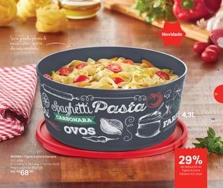 802999 | Tigela Ilúmina Italiana
4,3 Litros
27,3 comp. X 26,1 larg. X 12,2 alt. (cm)
Preço sugerido: R$97,00
Por: R$
68,00
Sirva grandes porções de
massa e abra o apetite
dos seus convidados!
Novidade
4,3L
de desconto na
Tigela Ilúmina
Italiana 4,3 Litros
29%
35
 