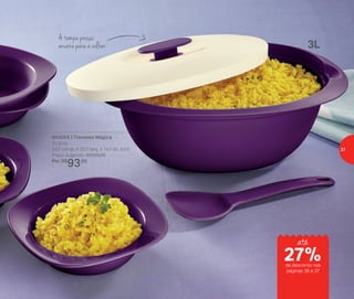 803056 | Travessa Mágica
3 Litros
33,7 comp. X 20,7 larg. X 14,1 alt. (cm)
Preço sugerido: R$129,00
Por: R$
93,00
A tampa possui
encaixe para a colher 3L
até
de desconto nas
páginas 36 e 37
27%
37
 