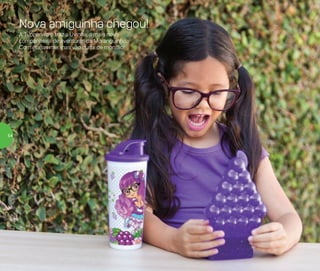 Nova amiguinha chegou!
A Tupperware traz a Uvinha, a mais nova
companheira de aventuras da Moranguinho.
Com ela, as meninas vão curtir de montão!
54
 