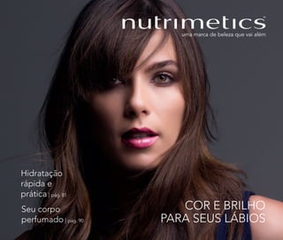 COR E BRILHO
PARA SEUS LÁBIOS
Hidratação
rápida e
prática | pág. 81
Seu corpo
perfumado | pág. 90
 