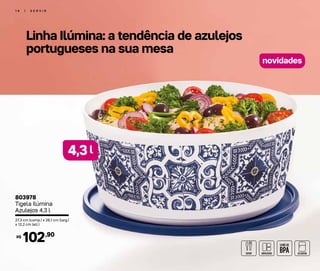 Linha Ilúmina: a tendência de azulejos
portugueses na sua mesa
1 6 | S E R V I R
novidades	
803978
Tigela Ilúmina
Azulejos 4,3 l
27,3 cm (comp.) x 26,1 cm (larg.)
x 12,2 cm (alt.)
102,90R$
4,3l
 