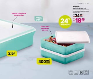 G E L A D E I R A | 3 1
l2,5
ml
cada400
Ótimo para
pequenas
porções
Tampas levemente
translúcidas
804050
Refri Box 400 ml
13,7 cm (comp.) x 12,7 cm (larg.)
x 3,8 cm (alt.)
24,90
R$ cada
De:
18,90
R$
Por:
cada
NOVA
COR
24%
desconto
 
