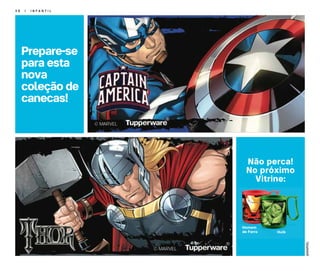 3 8 | I N F A N T I L
Prepare-se
para esta
nova
coleção de
canecas!
@MARVEL
Não perca!
No próximo
Vitrine:
Hulk
Homem
de Ferro
 