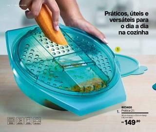 Práticos, úteis e
versáteis para
o dia a dia
na cozinha
5 8 | P R E P A R A R
803400
Prática 2 l
29 cm (comp.) x 23,5 cm (larg.)
x 8,2 cm (alt.)
149,90R$
1.
1
 
