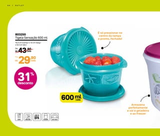 31%
desconto
6 4 | O U T L E T
Armazena
perfeitamente
e vai à geladeira
e ao freezer
É só pressionar no
centro da tampa
e pronto, fechado!
803250
Tigela Sensação 600 ml
14,3 cm (comp.) x 13 cm (larg.)
x 9,3 cm (alt.)
43,90
R$ cada
De:
29,90
R$
Por:
cada
mlcada600
 
