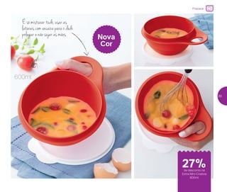 É só misturar tudo, usar as
laterais com encaixe para o dedo
polegar e não sujar as mãos Nova
Cor
600ml
Preparar
de desconto na
Extra Mini Criativa
600ml
27%
33
 