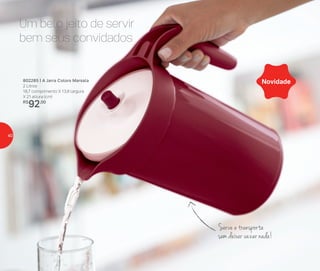 Serve e transporta
sem deixar vazar nada!
Um belo jeito de servir
bem seus convidados
802285 | A Jarra Colors Marsala
2 Litros
18,7 comprimento X 13,8 largura
X 21 altura (cm)
R$
92,00
Novidade
40
 
