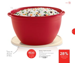 10L
Tampa com
decoração
de flores
801912 | Tigela Actualité
10 Litros
35,7 comprimento X 32,3 largura
X 20 altura (cm)
Preço sugerido: R$153,00
Por: R$
109,00
Economize
R$44
na Tigela
Actualité
10L
Servir
de desconto na
Tigela Actualité
10 Litros
28%
41
 