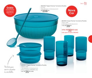 801831 | Tigela Premier Turmalina Paraíba
500ml cada
14,8 diâmetro X 5,8 altura (cm)
Preço sugerido: R$43,00 cada
Por: R$
35,00 cada
802436 | Tigela Premier Turmalina Paraíba
6 Litros
26,5 diâmetro X 12,9 altura (cm)
R$
206,00
Grátis
Concha Premier
na compra da
Tigela Premier
6 Litros
Perfeito para
servir e encantar
os convidados
801830 | Copo Premier Turmalina Paraíba
410ml cada
8 diâmetro X 14,5 altura (cm)
1 Por R$
39,00
4 Por: R$
32,00 cada
Cód. para 4 Copos | 802403
Nova
Cor
Servir
43
 