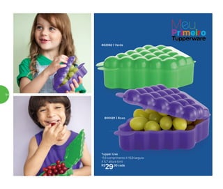 Tupper Uva
11,6 comprimento X 15,9 largura
X 5,7 altura (cm)
R$
29,00 cada
802062 | Verde
800581 | Roxo
54
 