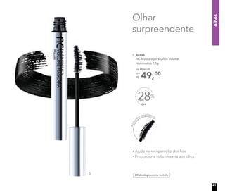 Aplica
dor anatômico
5. 96995
NC Máscara para Cílios Volume
Nutrimetics 7,5g
Oftalmologicamente testado
Olhar
surpreendente
49,00
de R$ 69,00
por
R$
Ajuda na recuperação dos ﬁos
Proporciona volume extra aos cílios
5.
OFF
28%
olhos
21
 