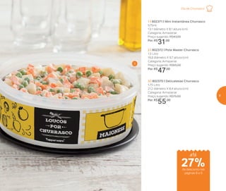 1 | 802371 | Mini Instantânea Churrasco
575ml
13,1 diâmetro X 8,1 altura (cm)
Categoria: Armazenar
Preço sugerido: R$43,00
Por: R$
31,00
2 | 802372 | Pote Master Churrasco
1,5 Litro
16,9 diâmetro X 9,7 altura (cm)
Categoria: Armazenar
Preço sugerido: R$65,00
Por: R$
47,00
3 | 802370 | Delicatesse Churrasco
1,75 Litro
21,2 diâmetro X 8,4 altura (cm)
Categoria: Armazenar
Preço sugerido: R$75,00
Por: R$
55,00
3
Dia de Churrasco
de desconto nas
páginas 8 e 9
até
27%
9
 